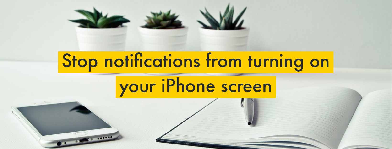 Stop Notifications from Turning on your iPhone Screen