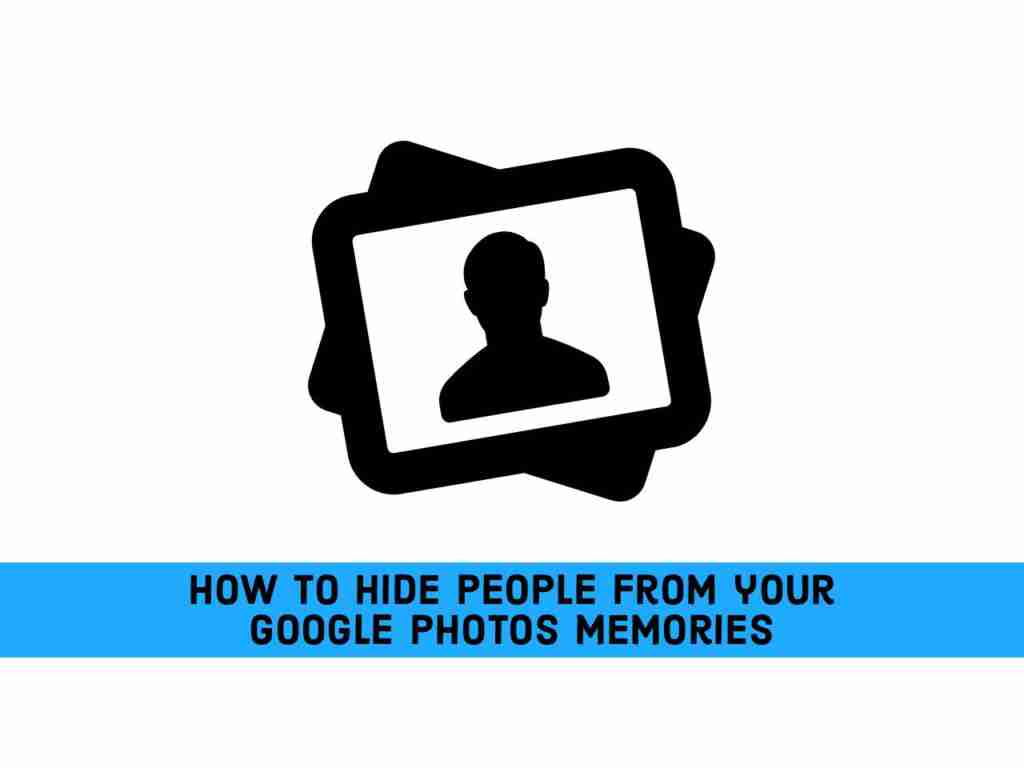 Adobe Post 20210521 2335210.11611709318318586 compress50 How to Hide People from your Google Photos Memories
