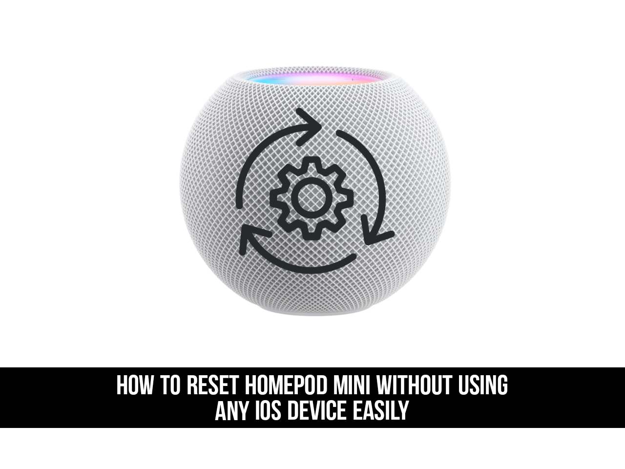 How to Reset HomePod Mini without using any iOS device Easily Techschumz