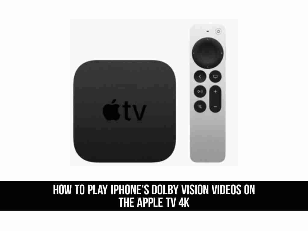 Adobe Post 20210529 2100310.294483533411256 compress25 How to Play iPhone's Dolby Vision Videos on the Apple TV 4K