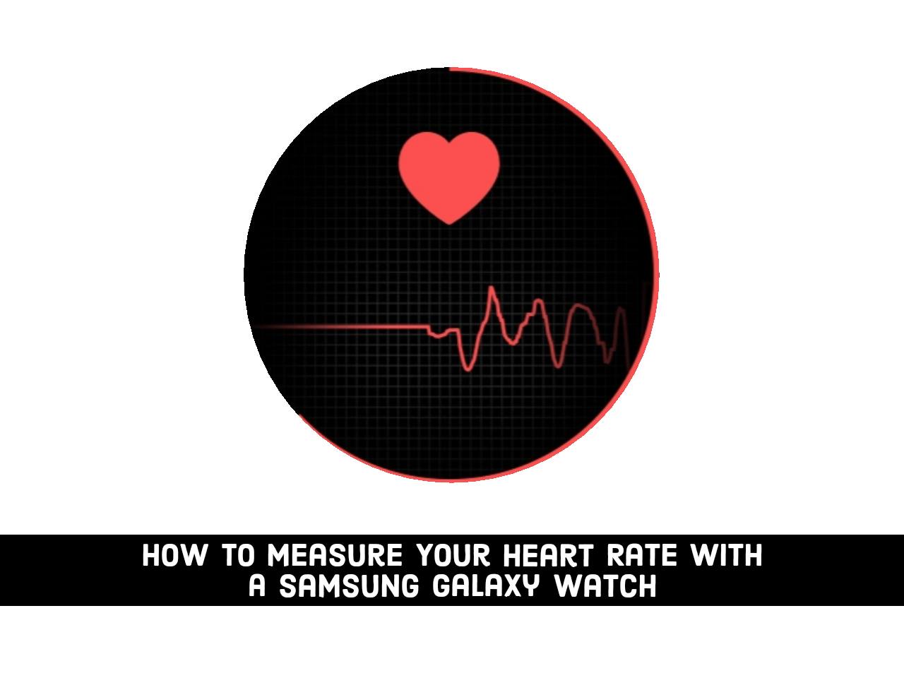 How to Measure Your Heart Rate with a Samsung Galaxy Watch ...