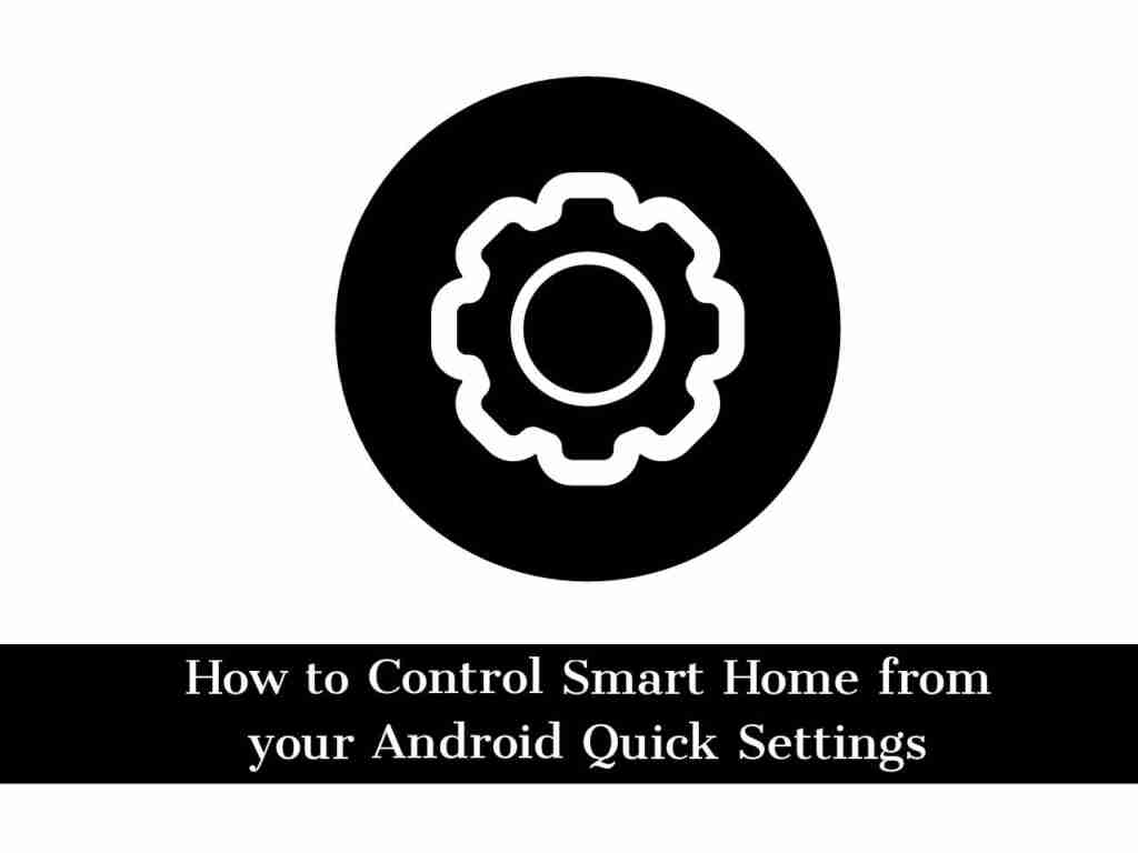 Adobe Post 20210617 0031380.8253157191169502 compress60 How to Control Smart Home from your Android Quick Settings Easily (2021)