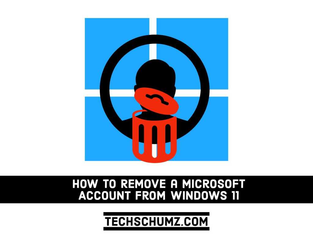 How To Remove A Microsoft Account From Windows 11 Techschumz
