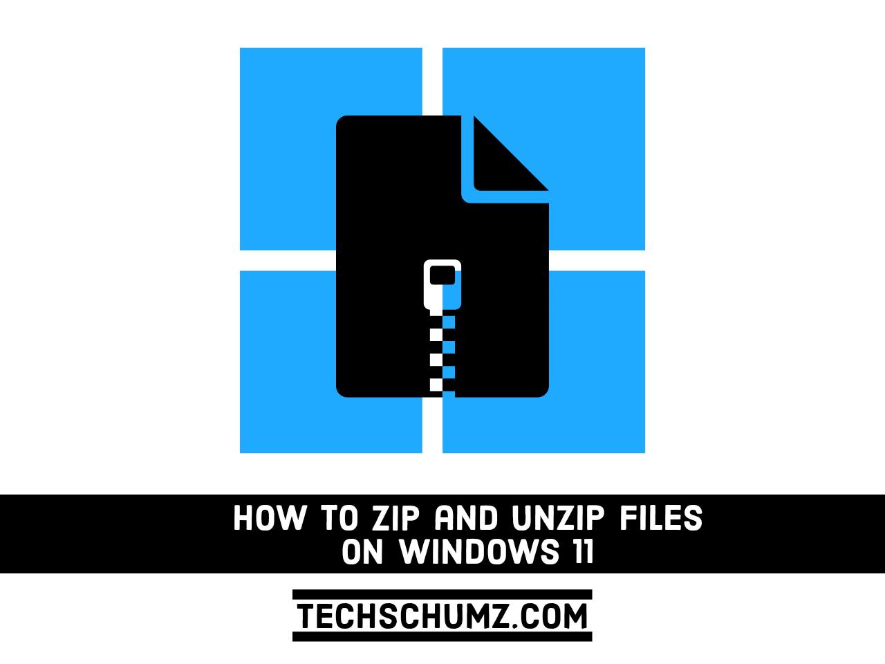 How To Zip And Unzip Files Or Folders On Windows 11 | Techschumz