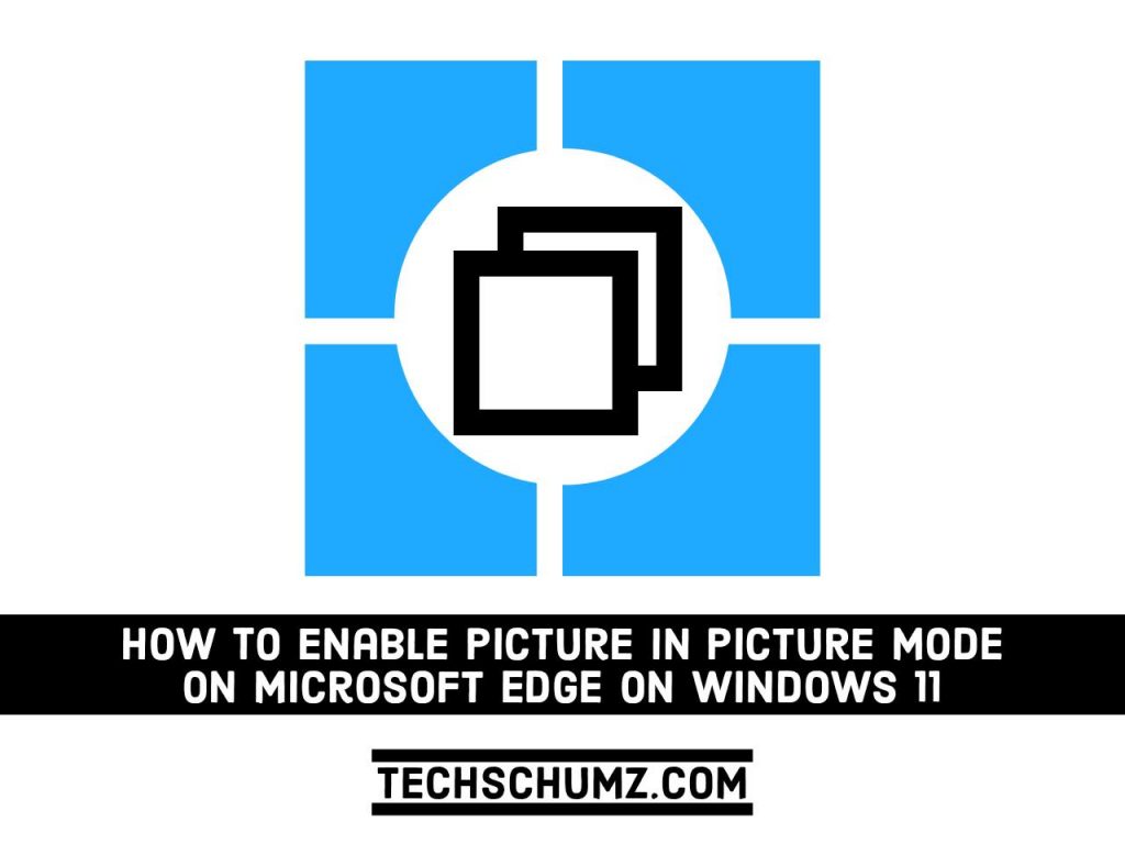 Adobe Post 20210921 1657220.816469848698513 compress75 How to Enable Picture in Picture on Microsoft Edge on Windows 11
