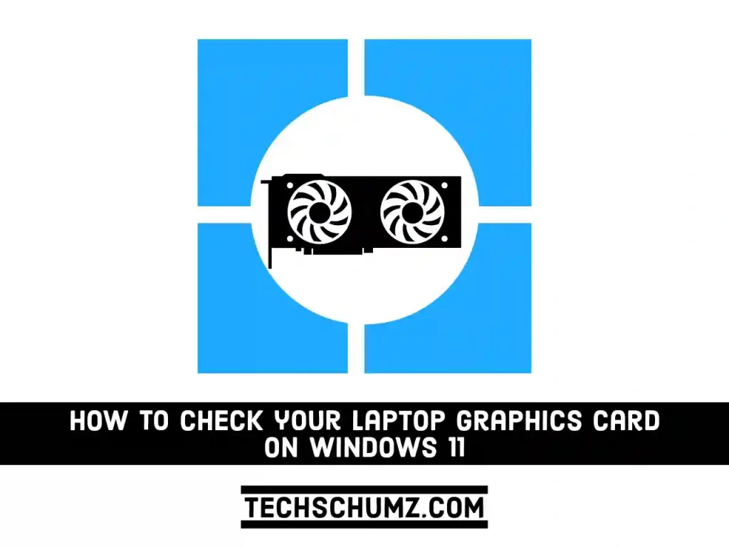 Adobe Post 20211122 2241370.20823788987130576 compress20 How to Find Graphics Card Details on a Windows 11 Laptop | HP, Dell, Lenovo & Asus|