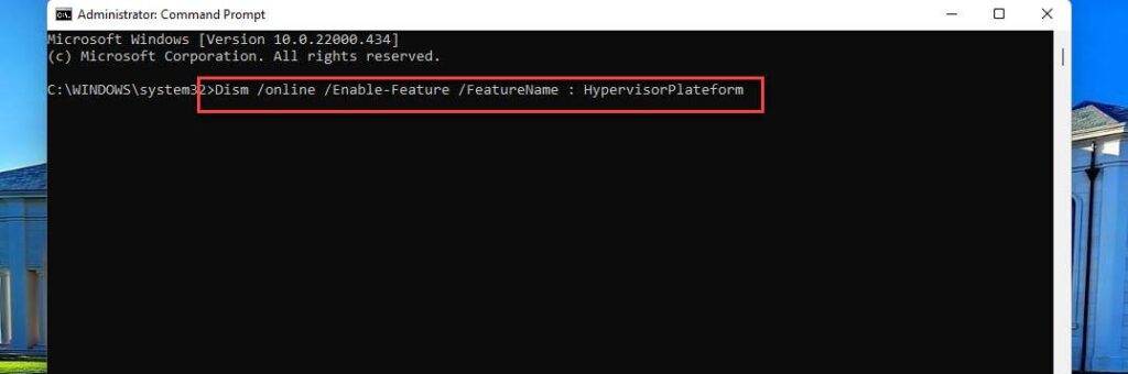 Type Dism /online /Enable-Feature /FeatureName:HypervisorPlatform