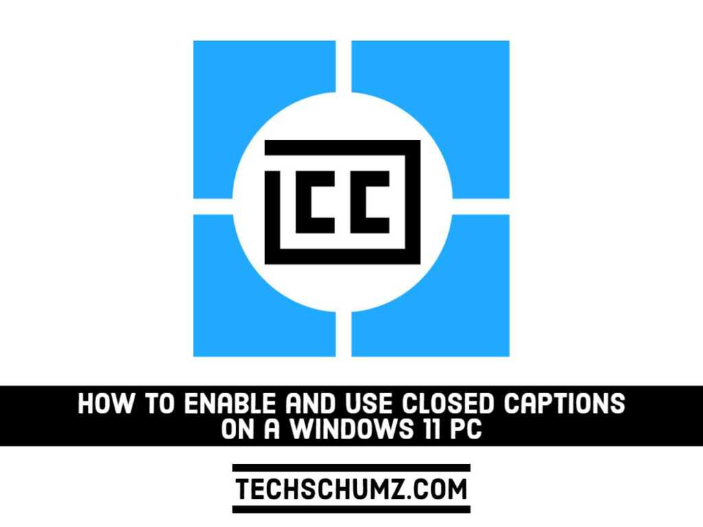 enable closed captions on a windows 11 PC