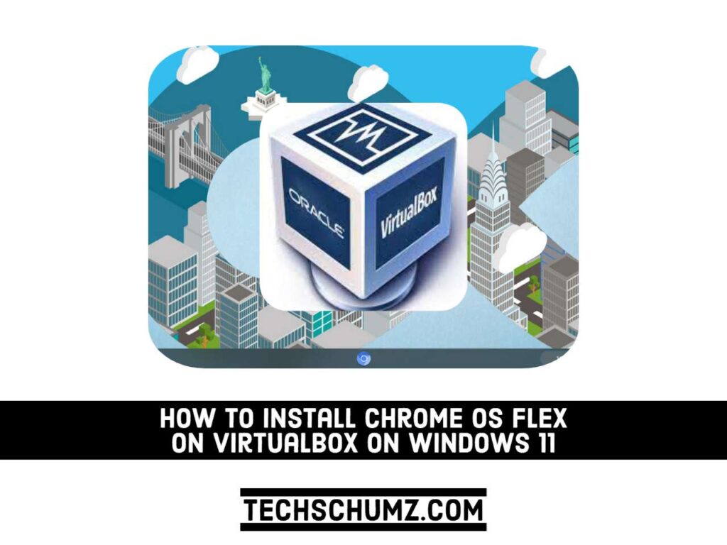 install Chrome OS Flex on VirtualBox on Windows 11