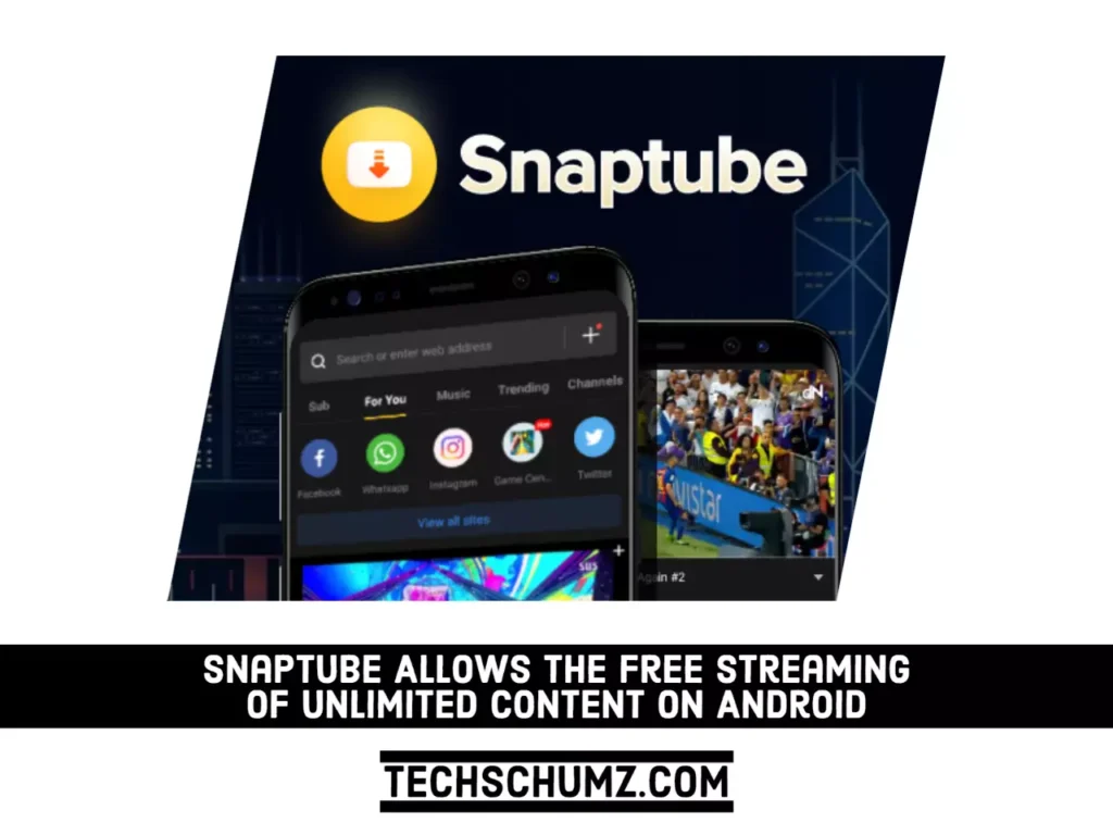 Snaptube Allows the Free Streaming of Unlimited content on Android Snaptube Allows the Free Streaming of Unlimited Content on Android