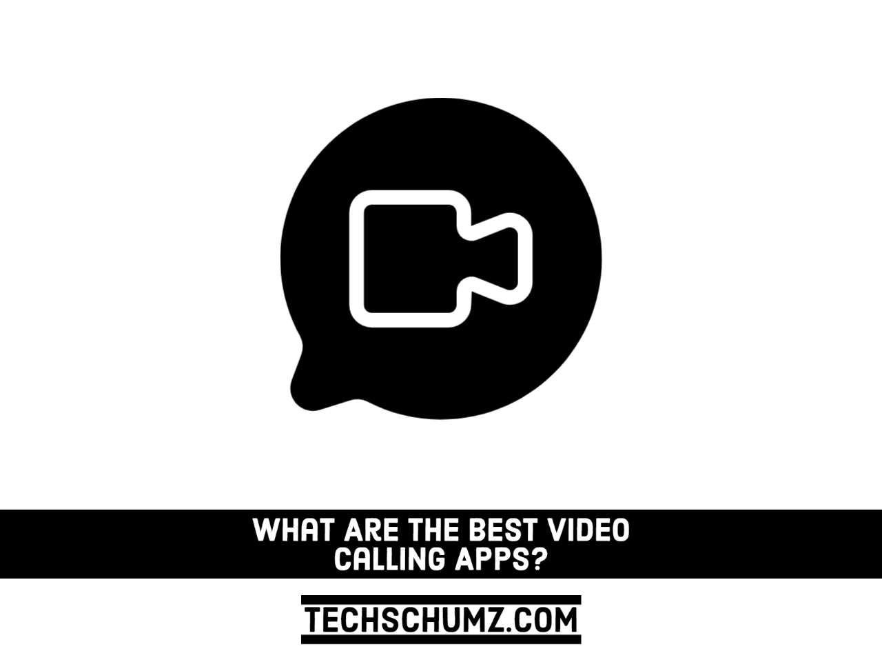 what-are-the-best-video-calling-apps-techschumz