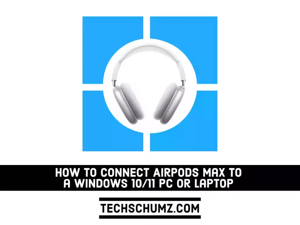 How to Connect AirPods Max to a Windows 10 or 11 PC or Laptop