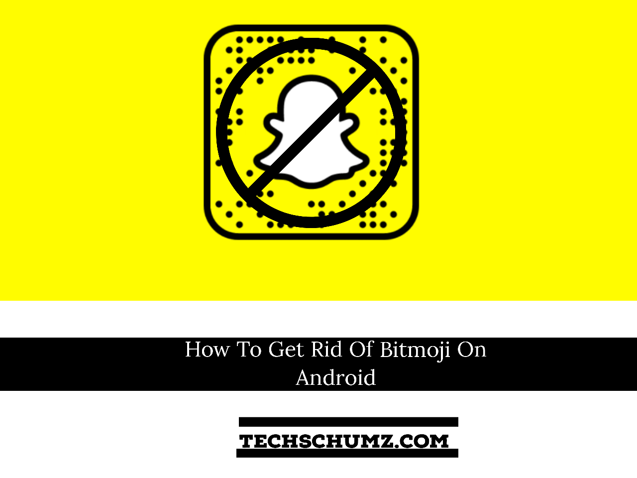 how-to-get-rid-of-bitmoji-from-snapchat-on-android-phones-techschumz