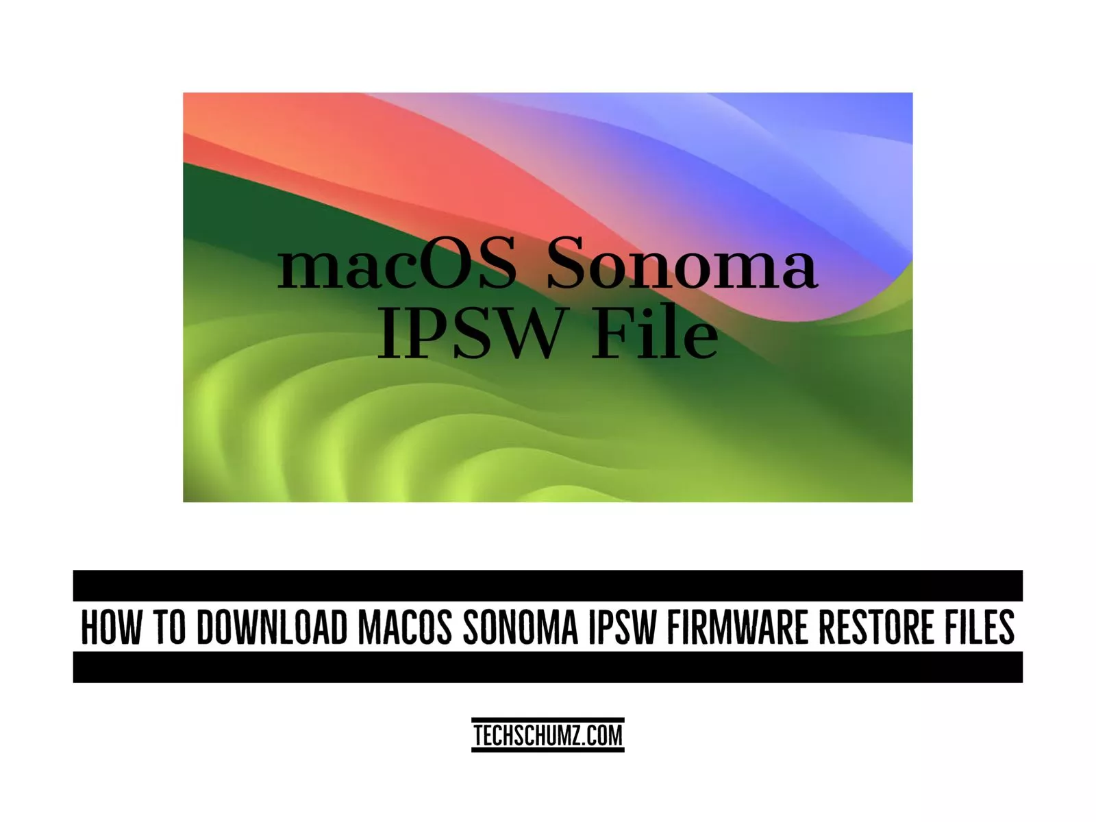 How To Download MacOS Sonoma IPSW Firmware Restore Files Techschumz