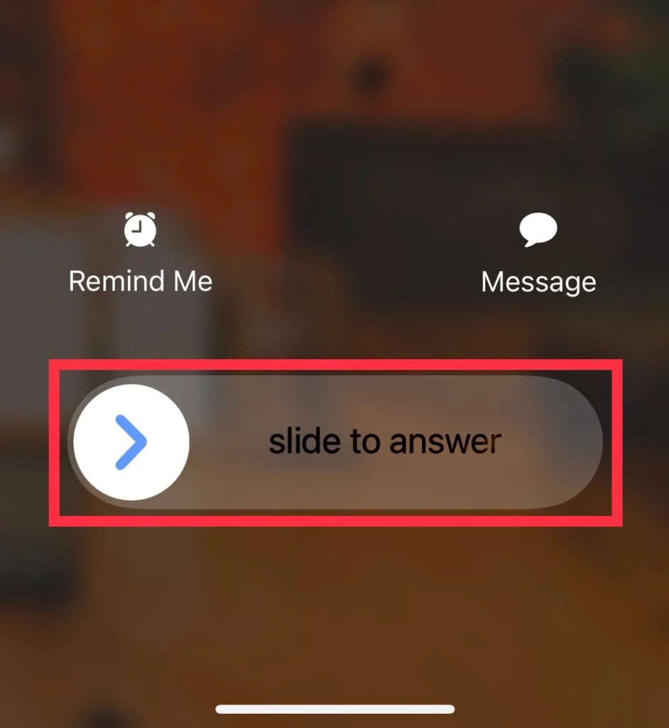 Slide the Box to the Right to pick up the call.